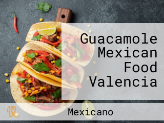 Guacamole Mexican Food Valencia