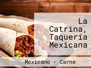 La Catrina, Taquería Mexicana