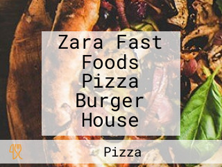 Zara Fast Foods Pizza Burger House